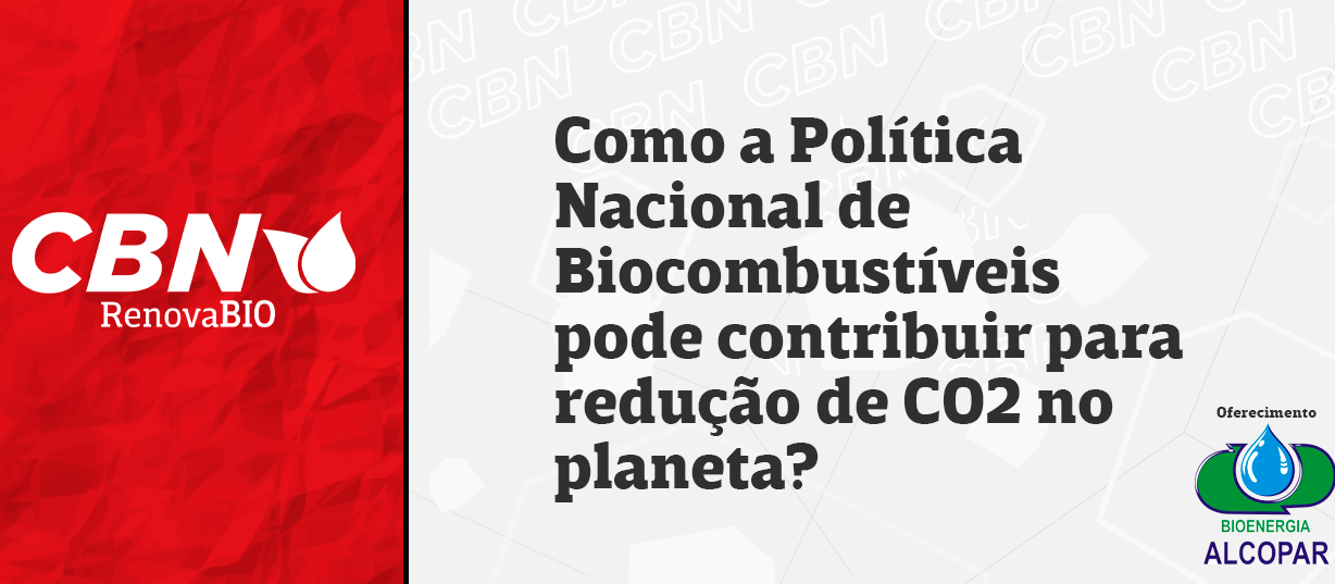 Como a Política Nacional de Biocombustíveis pode contribuir para redução de CO2 no planeta?